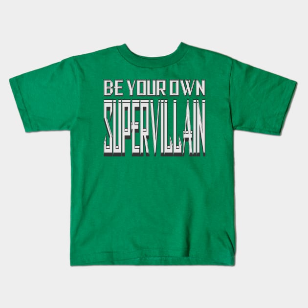 Be Your Own Supervillain 2 Kids T-Shirt by Gsweathers